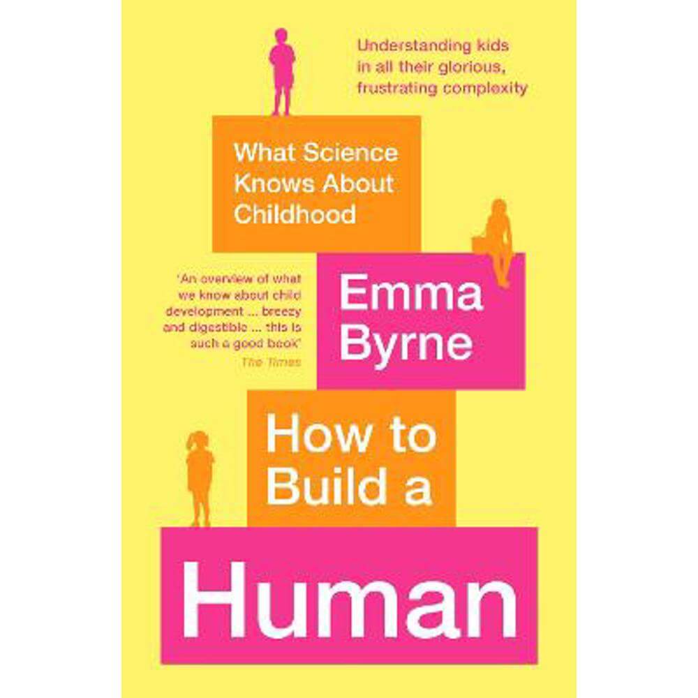 How to Build a Human: What Science Knows About Childhood (Paperback) - Emma Byrne